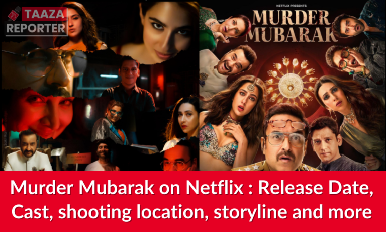 Murder Mubarak on Netflix : From cast, shooting location, storyline, behind the scenes and much more.